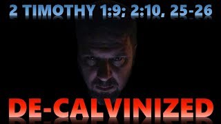 2 Timothy 1:9; 2:10, 25-26 De-Calvinized