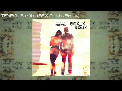 Teneki - For you ( BEX 2 Light Remix )