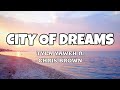 City Of Dreams Tyla Yaweh Ft Chris Brown Lyrics