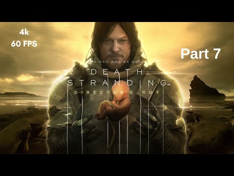 DEATH STRANDING DIRECTORS CUT  FULL STORY WALKTHROUGH  PART 7  NO COMMENTARY  4K60FPS