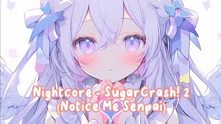 Download lagu Nightcore - SugarCrash! 2 (Notice Me Senpai) mp3