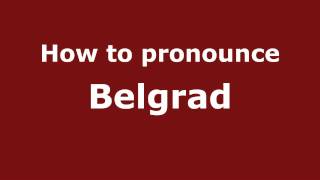 How to pronounce Belgrad