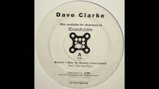 Dave Clarke - Before I Was So Rudely Interrupted (Part 1 - For The Floor) [icrunch001]