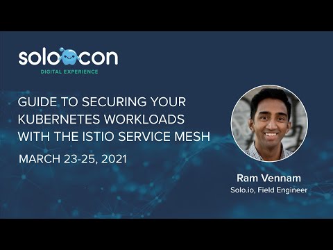 SoloCon 2021 - Guide to Securing Your Kubernetes Workloads with the Istio Service Mesh