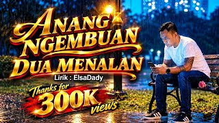 Download lagu ANANG NGEMBUAN DUA MENALAN ( Video Lyrics) - ElsaDady mp3 Download lagu ANANG NGEMBUAN DUA MENALAN ( Video Lyrics) - ElsaDady mp3