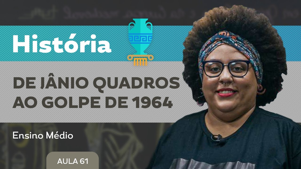 De Jânio Quadros ao golpe de 1964 - História - Ensino Médio