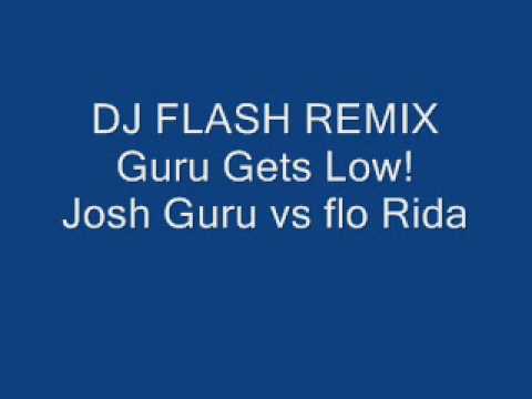 guru gets low - dj flash ( guru josh vs flo rida