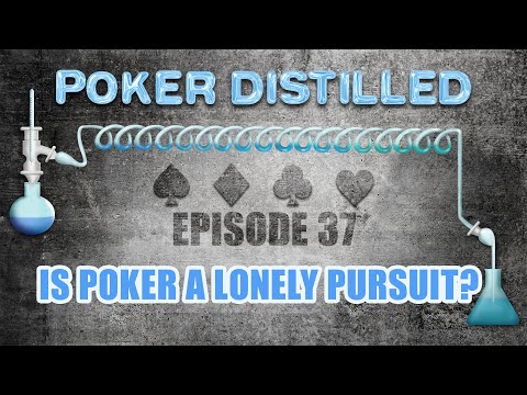 Poker Distilled Podcast - Episode 37: Is Poker a Lonely Pursuit?