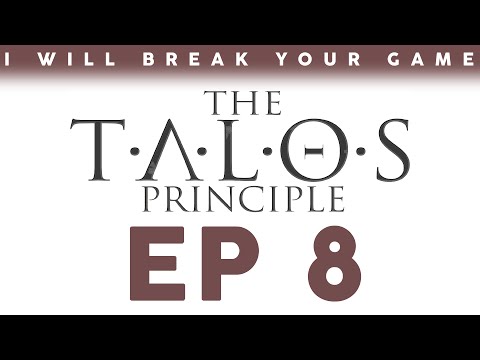 I Will Break Your Game: The Talos Principle - Episode 8