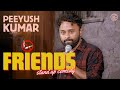 Choose Your Friends Wisely Stand Up Comedy Ft Peeyush Kumar