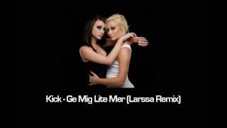 KICK - Ge Mig Lite Mer (Larssa Remix)