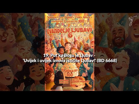 EVANĐELJE LJUBAVI 6 - 19. Put ka Bogu je Ljubav -'Uvijek i uvijek iznova ističite Ljubav!' (BD 6668)