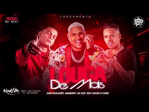 DADÁ BOLODÃO , MANEIRO NA VOZ FEAT KEVIN O CHRIS - LOUCA DEMAIS - REMIX BREGA FUNK