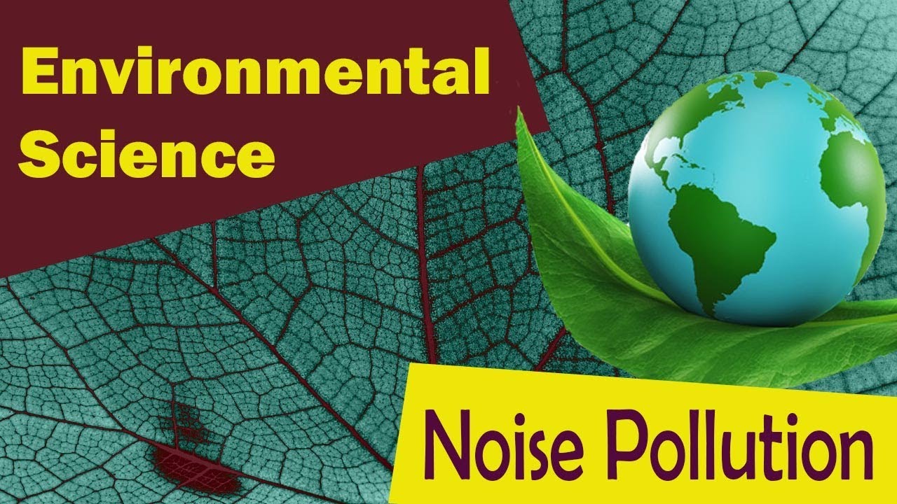 Noise Pollution | Effects Of Noise Pollution | Sources | Types | Measures | - Environmental Science