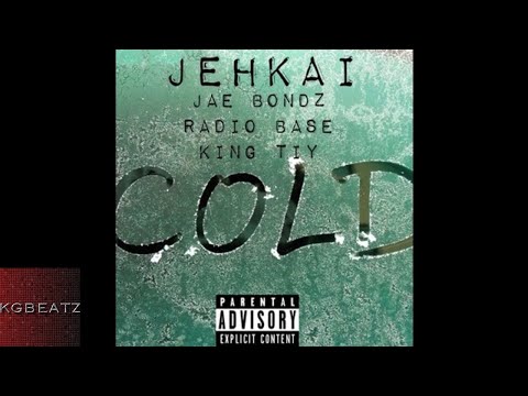 JehKai ft. Jae Bondz, Radio Base, King Tiy - Cold [New 2017]