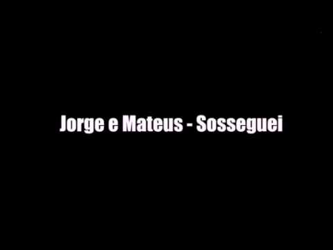 Jorge e Mateus - Sosseguei (LETRA)
