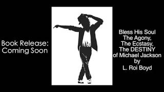 Bless His Soul The Agony, The Ecstasy, The DESTINY of Michael Jackson by L. Roi Boyd
