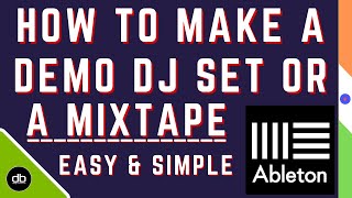 How to make a DJ Set or a Mixtape on Ableton Live. Clean & Easy