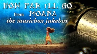 How Far I'll Go - Music Box Jukebox
