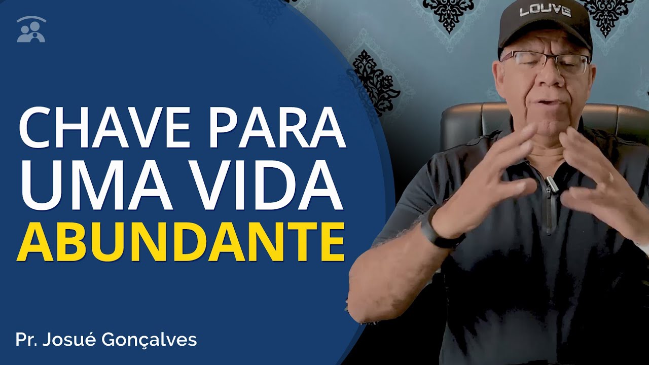 UMA CHAVE PARA UMA VIDA ABUNDANTE   Pr  Josué Gonçalves