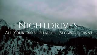 (Slowed down) All Your Days - Shallou
