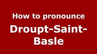 How to pronounce Droupt-Saint-Basle