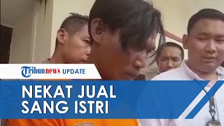 Jual Istri karena Terlilit Kebutuhan Hidup, Suami: Saya Kadang Masuk Kamar Lihat Saja, Gak Ikut Main