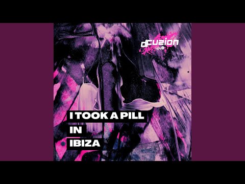i took a pill in ibiza