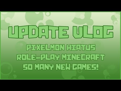 Update Vlog! New Games, Pixelmon Hiatus & RP Series?!