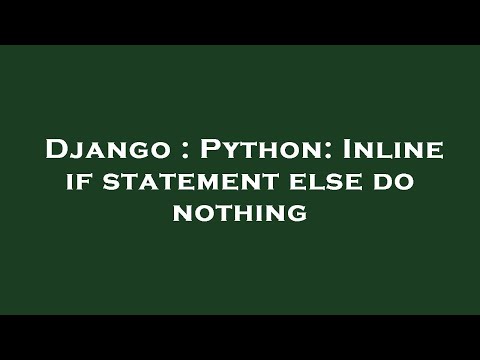 Django Python Inline If Statement Else Do Nothing