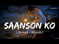 Saanson Ko Slowed Reverb Arijit Singh Zid SR Lofi