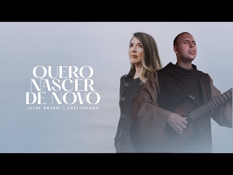 Aline Brasil, Frei Gilson - Quero Nascer de Novo