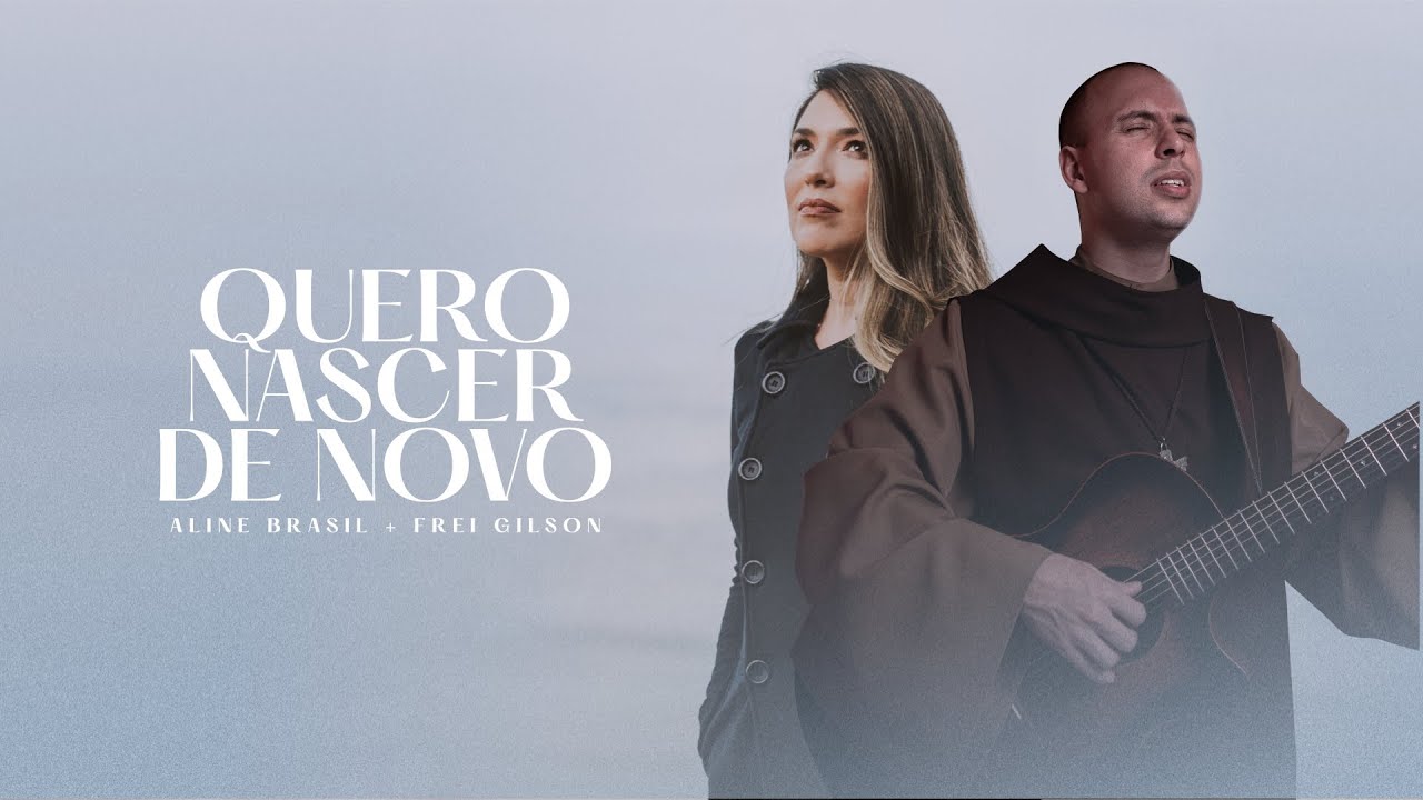 Aline Brasil, Frei Gilson - Quero Nascer de Novo