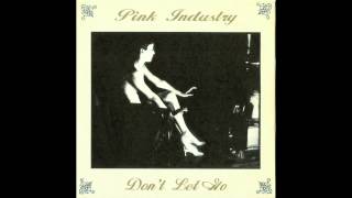 Pink Industry - Don't Let Go