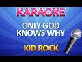 Kid Rock - Only God Knows Why - KARAOKE