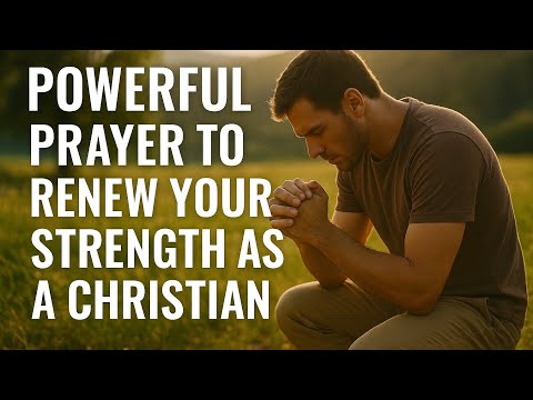 Powerful Prayers To Renew Your Strength 