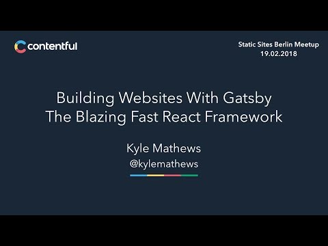 Building Websites With Gatsby by Kyle Matthews (Static Sites Meetup)