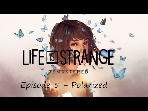 Polarized | Life is Strange: Remastered - Episode 5 - (No Commentary)
