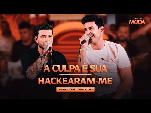 Junior Marra - A Culpa É Sua / Hackearam - Me Feat . Gabriel Gava [Nunca Sai de Moda]