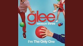 I&#39;m The Only One (Glee Cast Version)