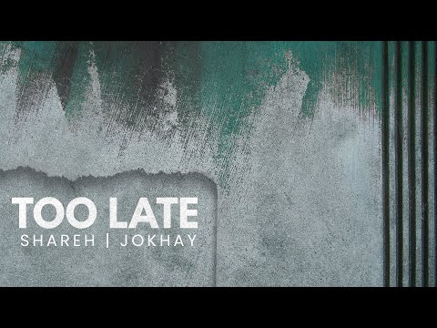 Shareh & Jokhay - Too Late
