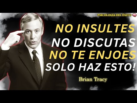 10 Lecciones de Brian Tracy Para No Enfadarte Nunca Con Nadie | Brian Tracy