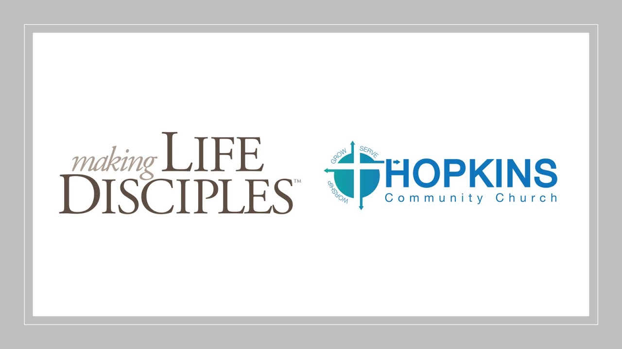 Making Life Disciples - Hopkins Community Church
