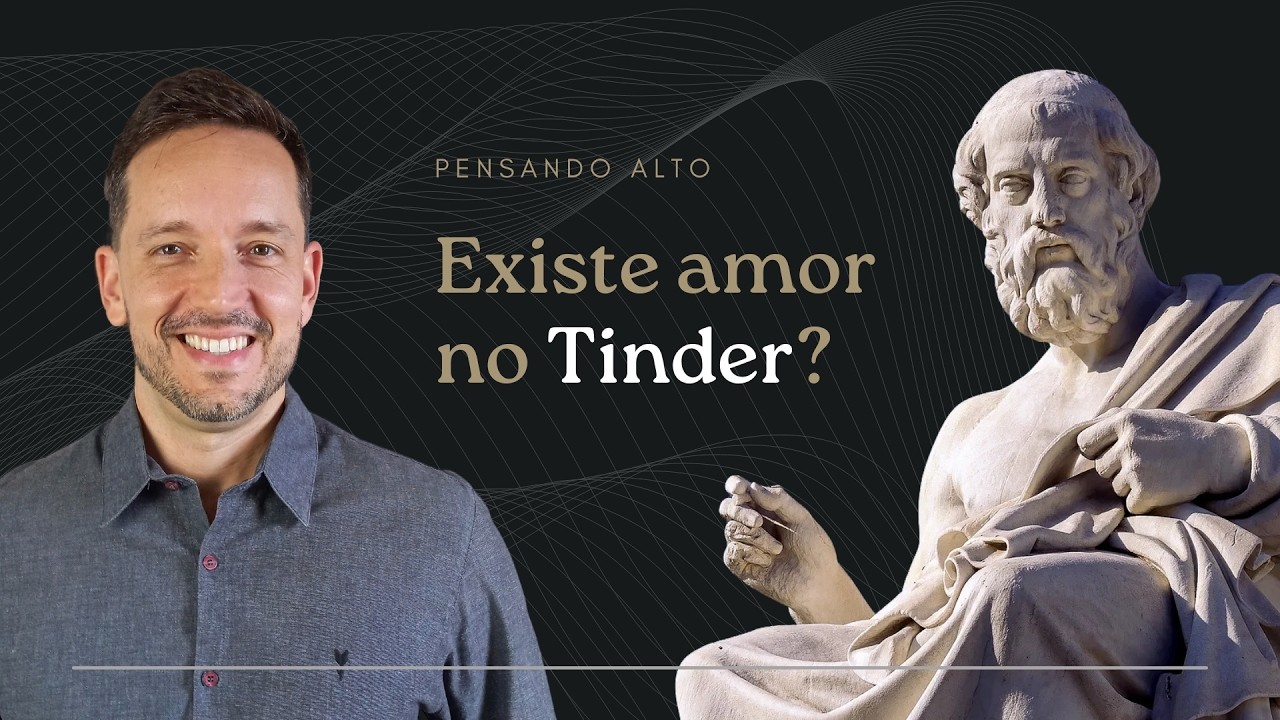 O que Platão diria sobre o Tinder? | Pensando Alto | Felipe Gava