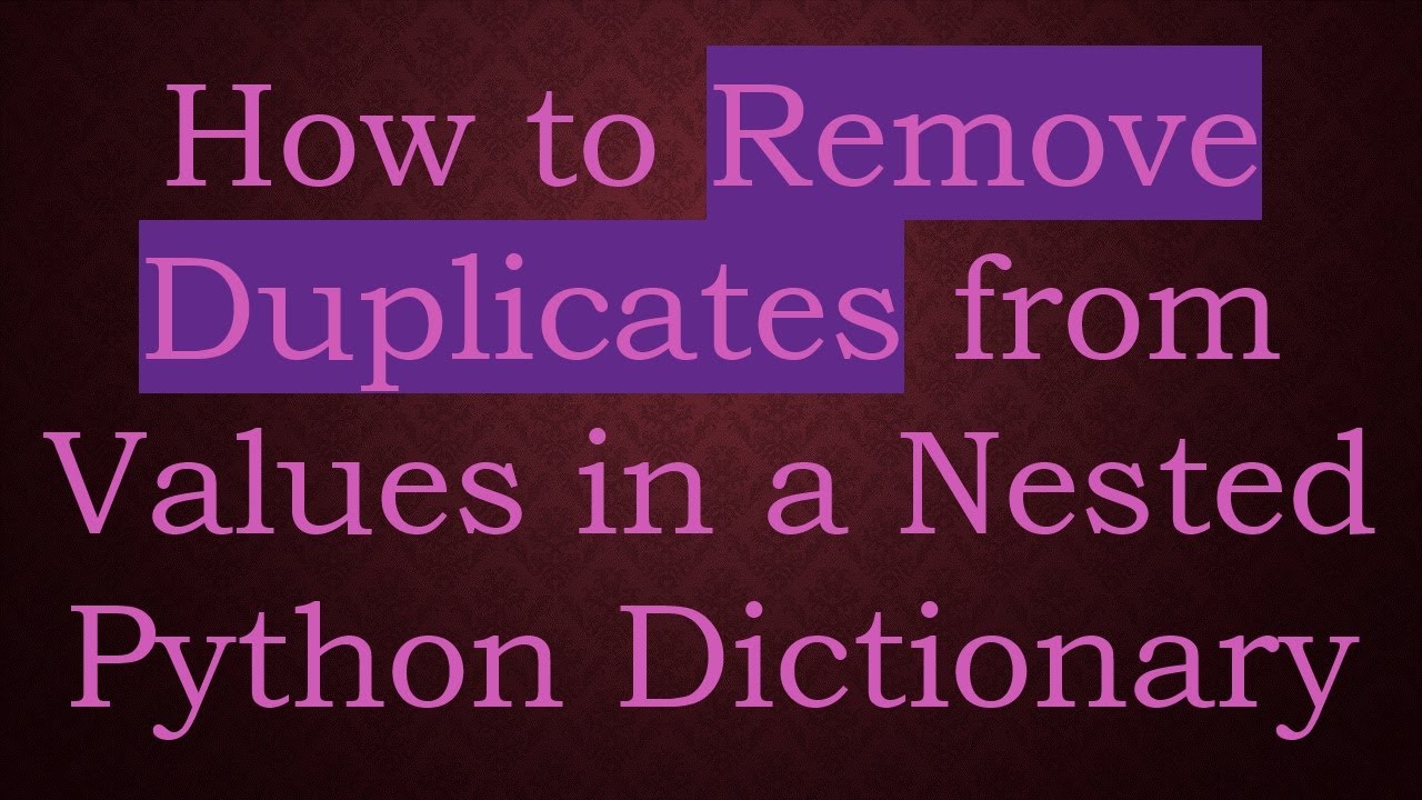 How to Remove Duplicates from Values in a Nested Python Dictionary