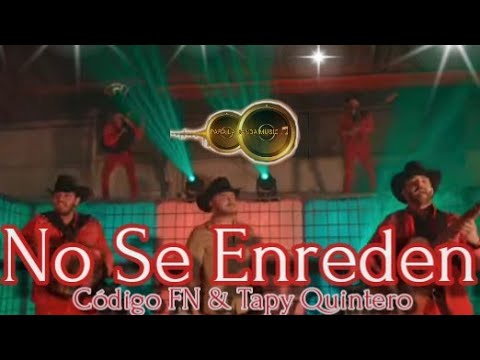 NO SE  ENREDEN - Código FN & Tapy Quintero [2023] ..