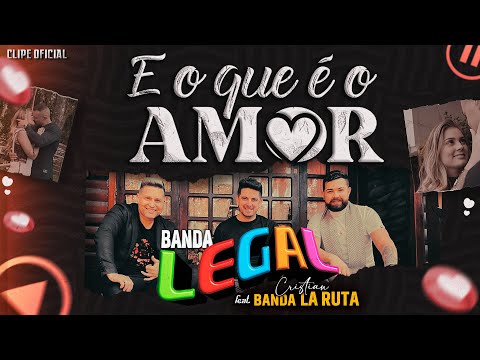 E O Que É O Amor (part. Cristian Banda La Ruta) - Banda Legal