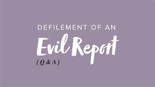 Defilement of an Evil Report - Q &amp; A