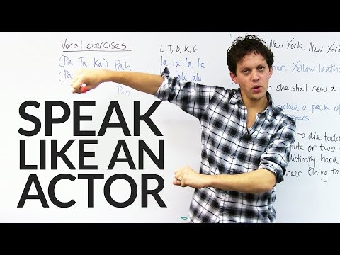 Speak as clearly as an actor