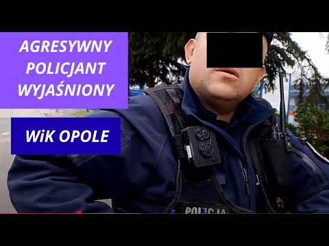 WiK Opole , agresywny policjant wyjasniony.